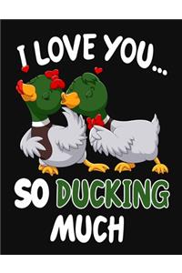 I Love You... So Ducking Much
