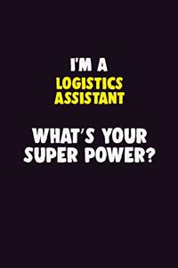 I'M A Logistics assistant, What's Your Super Power?