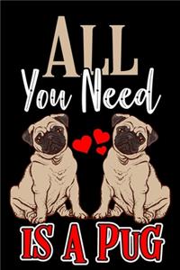 All You Need is a Pug Notebook Journal