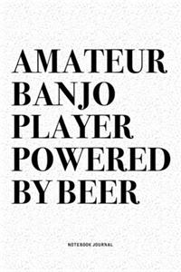 Amateur Banjo Player Powered By Beer