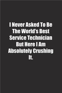 I Never Asked To Be The World's Best Service Technician But Here I Am Absolutely Crushing It.