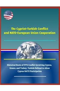 The Cypriot-Turkish Conflict and Nato-European Union Cooperation - Historical Roots of 1974 Conflict Involving Cyprus, Greece, and Turkey, Turkish Refusal to Allow Cyprus NATO Participation