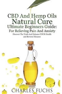 CBD And Hemp Oils Natural Cure Ultimate Beginners Guide