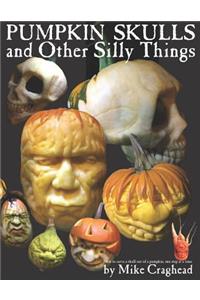 Pumpkin Skulls and Other Silly Things: How to Carve a Skull Out of a Pumpkin, One Step at a Time