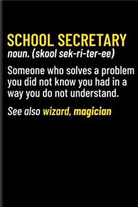 School Secretary Noun. (Skool Sek-Ri-Ter-Ee) Someone Who Solves a Problem You Did Not Know You Had in a Way You Do Not Understand. See Also Wizard, Magician