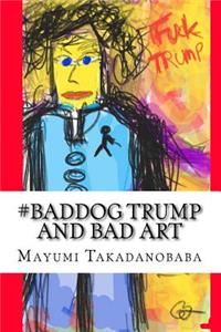 #baddog Trump and Bad Art