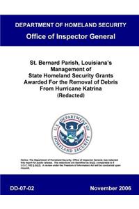 St. Bernard Parish, Louisiana's Management of State Homeland Security Grants, Awarded for the Removal of Debris from Hurricane Katrina (Redacted) DD-07-02