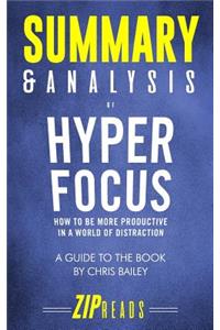 Summary & Analysis of Hyperfocus: How to Be More Productive in a World of Distraction - A Guide to the Book by Chris Bailey