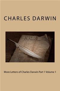 More Letters of Charles Darwin Part 1 Volume 1