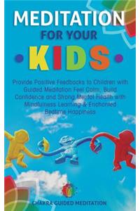 Meditation for Your Kids: Provide Positive Feedbacks to Children with Guided Meditation Feel Calm, Build Confidence and Strong Mental Health with Mindfulness Learning & Enchanted Bedtime Happiness