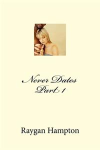 Never Dates Part 1
