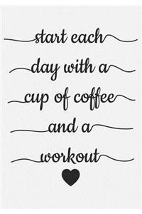 Start Each Day With A Cup Of Coffee And A Workout