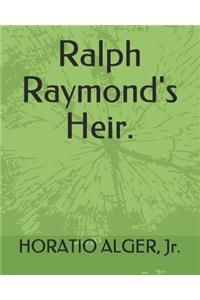 Ralph Raymond's Heir.
