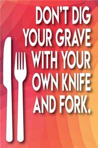 Don't Dig Your Grave with Your Own Knife and Fork