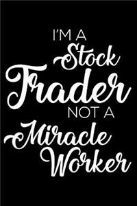 I'm a Stock Trader Not a Miracle Worker