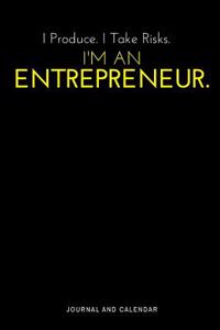 I Produce. I Take Risks. I'm an Entrepreneur.