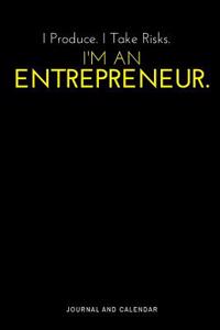 I Produce. I Take Risks. I'm an Entrepreneur.