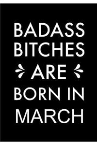 Badass Bitches Are Born In March