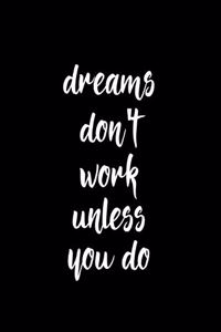 Dreams Don't Work Unless You Do
