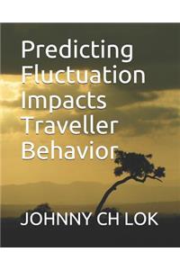 Predicting Fluctuation Impacts Traveller Behavior