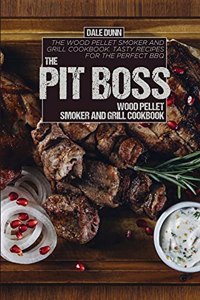 The Pit Boss Wood Pellet Smoker and Grill Cookbook