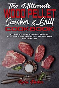 The Ultimate Wood Pellet Smoker and Grill Cookbook