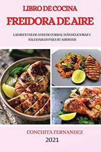 Libro de Cocina Freidora de Aire 2021 (Air Fryer Cookbook 2021 Spanish Version)