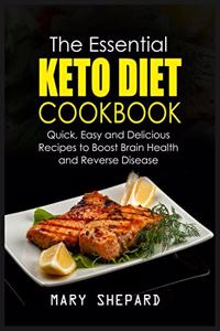 The Essential Keto Diet Cookbook: Quick, Easy And Delicious Recipes To Boost Brain Health, lose weight fast And Reverse Disease