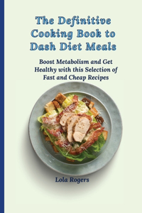 The Definitive Cooking Book to Dash Diet Meals