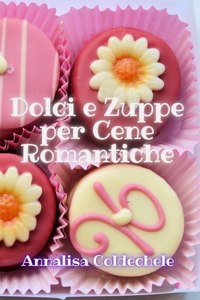 Dolci e Zuppe per Cene Romantiche