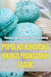 Popolna Kuharska Knjiga Francoskih Sladic
