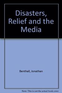 Disasters, Relief and the Media
