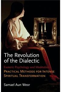 Revolution of the Dialectic: Esoteric Psychology and Meditation, Practical Methods for Intense