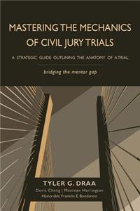 Mastering the Mechanics of Civil Jury Trials