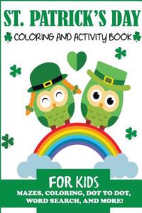 St. Patrick's Day Coloring and Activity Book for Kids: Mazes, Coloring, Dot to Dot, Word Search, and More!