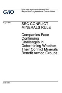 SEC conflict minerals rule, companies face continuing challenges in determining whether their conflict minerals benefit armed groups