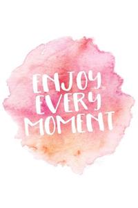 Enjoy Every Moment