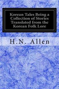 Korean Tales Being a Collection of Stories Translated from the Korean Folk Lore