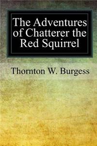 The Adventures of Chatterer the Red Squirrel