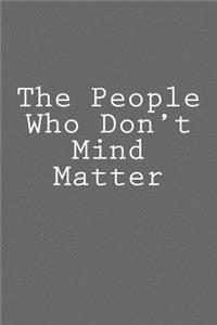 The People Who Don't Mind Matter