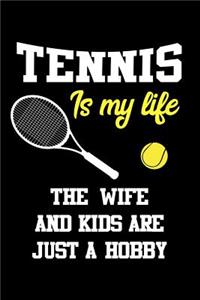 Tennis Is My Life the Wife and Kids Are Just a Hobby