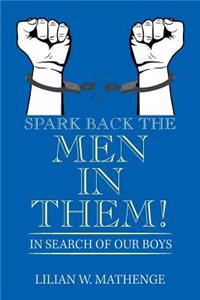Spark Back the Men in Them!