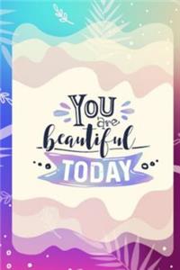 You are beautiful to day