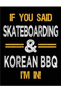 If You Said Skateboarding & Korean BBQ I'm In