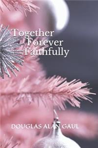 Together Forever Faithfully