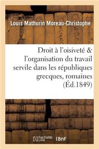 Du Droit À l'Oisiveté, de l'Organisation Du Travail Servile Dans Les Républiques Grecques & Romaine