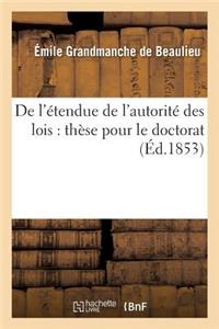 de l'Étendue de l'Autorité Des Lois: Thèse Pour Le Doctorat