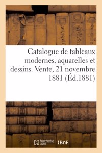 Catalogue de Tableaux Modernes, Aquarelles Et Dessins. Vente, 21 Novembre 1881