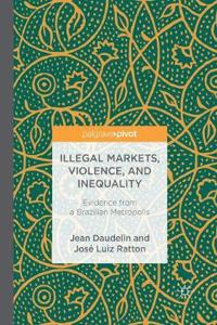 Illegal Markets, Violence, and Inequality