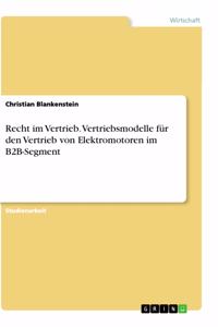 Recht im Vertrieb. Vertriebsmodelle für den Vertrieb von Elektromotoren im B2B-Segment